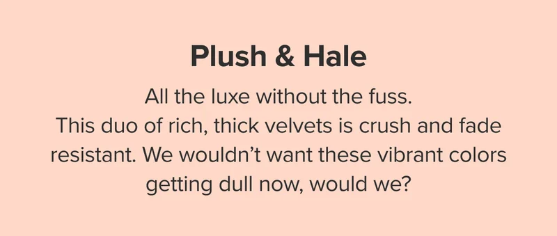 Plush and hale: all the luxe without the fuss.
