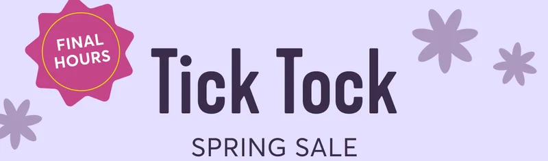 Final hours - tick tock spring sale
