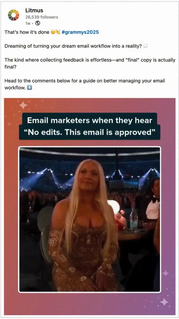 Litmus on LinkedIn: Email marketers when they hear  
'No edits. This email is approved.' with gif of Beyonce's reaction when she won the Grammy for Best Country Album