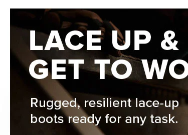 LACE UP AND GET TO WORK