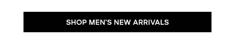 SHOP MEN'S NEW ARRIVALS