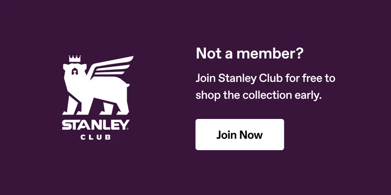 Not a member? Join Stanley Club for free to shop the collection early. Join Now