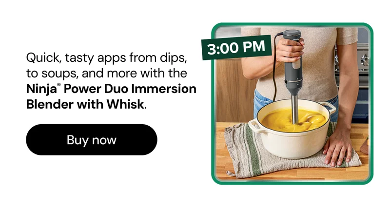 Quick, tasty apps from dips, to soups, and more with the Ninja® Power Duo Immersion Blender with Whisk.