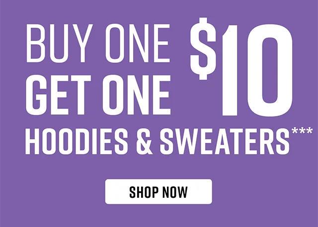 Buy One Get One $10 Hoodies and Sweaters. Shop Now