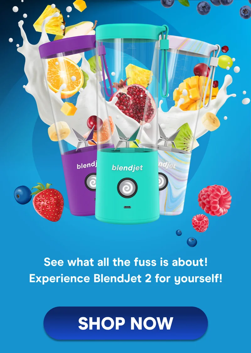 See what all the fuss is about! Experience BlendJet 2 for yourself!  SHOP NOW