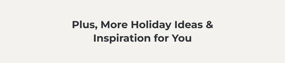 plus more holiday ideas and insp