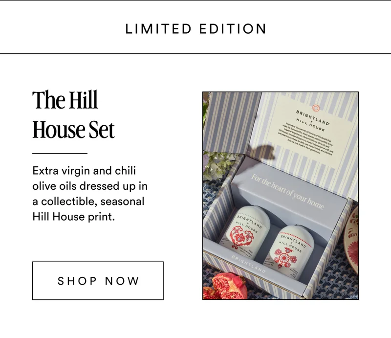 Limited Edition The Hill House Set Extra virgin and chili olive oils dressed up in a collectible, seasonal Hill House print. Shop now