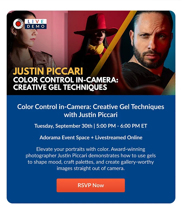 Color Control in-Camera: Creative Gel Techniques with Justin Piccari  Tuesday, September 30th | 5:00 PM - 6:00 PM ET