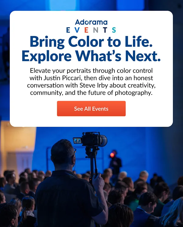 Adorama Events Bring Color to Life. Explore What’s Next. | See All Events