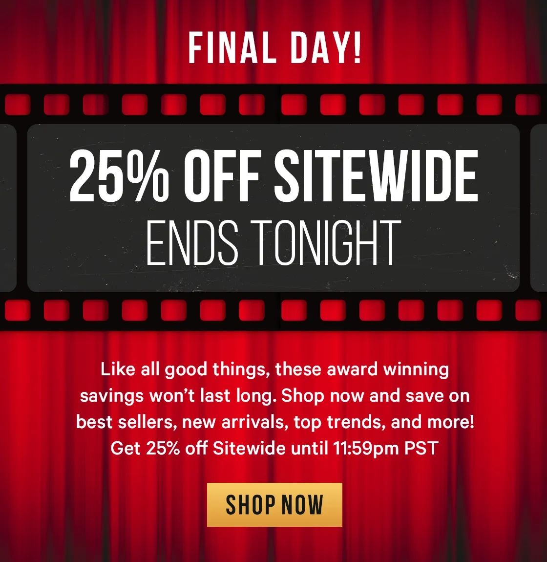 FINAL DAY! Get 25% off Sitewide* until 11:59pm PST