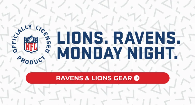 LIONS. RAVENS. MONDAY NIGHT. Shop The Gear, Rep Your Team.