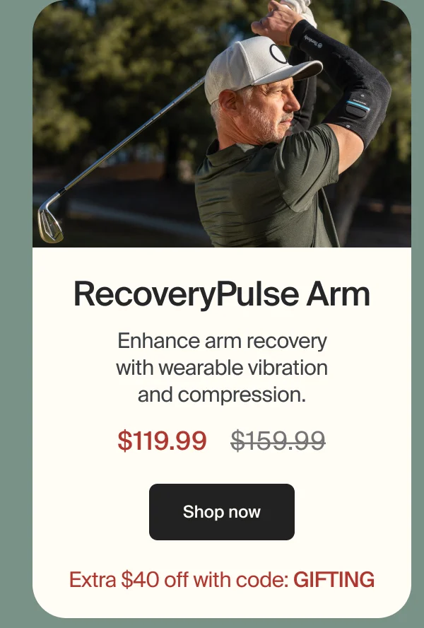RecoveryPulse Arm | Enhance arm recovery with wearable vibration and compression. | $119.99 | Shop now | Extra $40 off with code: GIFTING