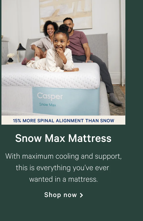 Snow Max Mattress >> With maximum cooling and support, this is everything you’ve ever wanted in a mattress. >> Shop now >>