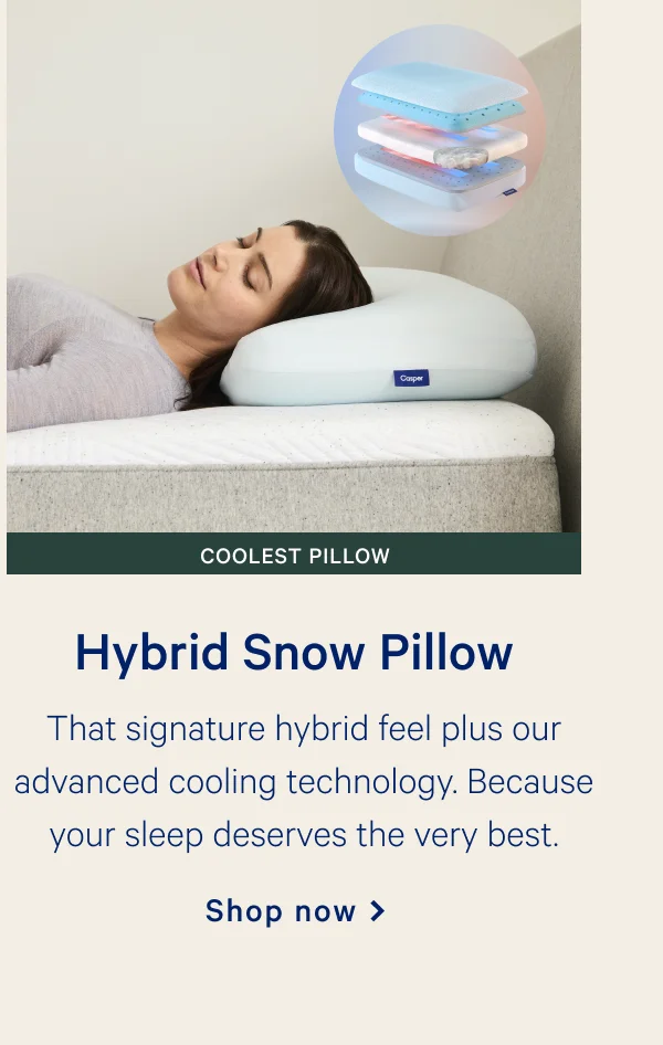 Hybrid Snow Pillow >> That signature hybrid feel plus our advanced cooling technology. Because your sleep deserves the very best. >> Shop now >>