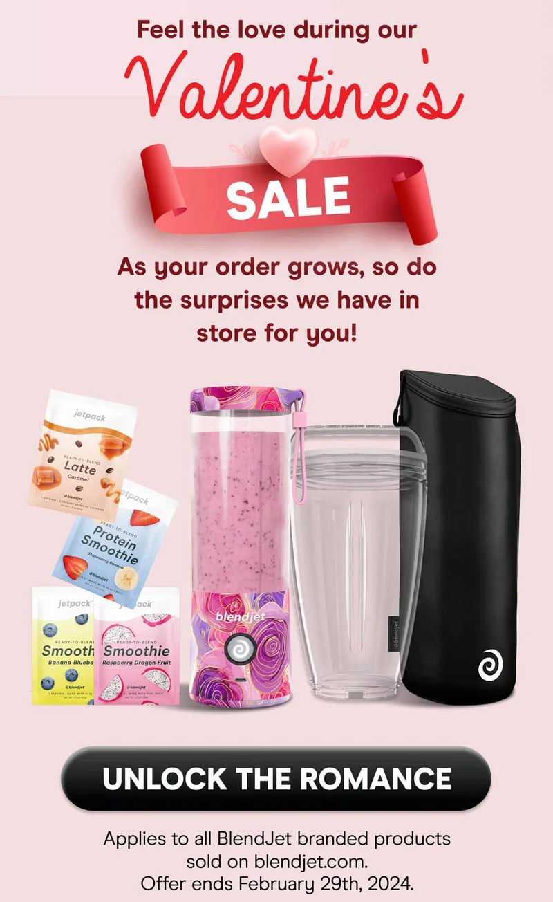 As your order grows, so do the surprises we have in store for you!  UNLOCK THE ROMANCE  Applies to all BlendJet branded products. Offer ends February 29th, 2024.