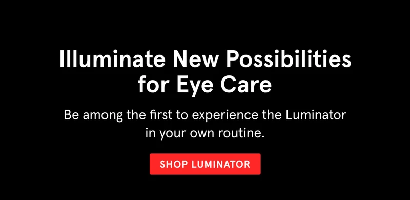 Illuminate New Possibilities for Eye Care. Shop Luminator.