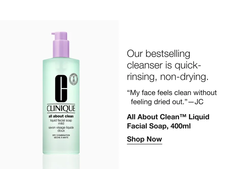 Our bestselling cleanser is quick-rinsing, non-drying. “My face feels clean without feeling dried out.” -JC | All About Clean TM Liquid Facial Soap, 400ml Shop Now