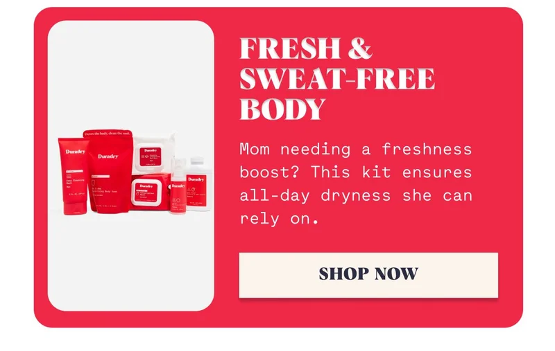 Fresh &  Sweat-free Body Mom needing a freshness boost? This kit ensures all-day dryness she can rely on. SHOP NOW