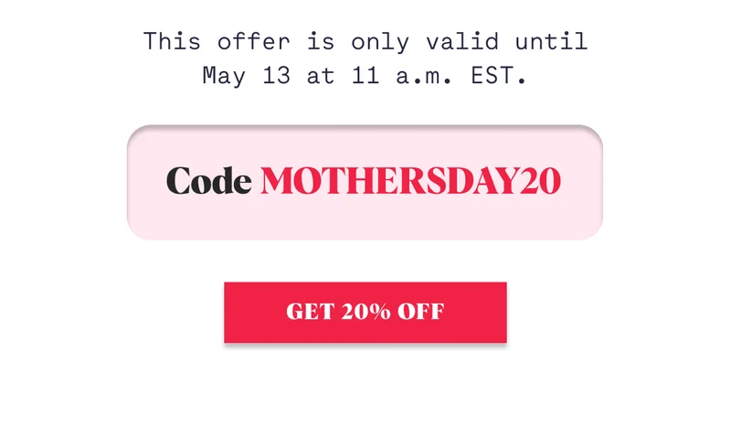This offer is only valid until May 13 at 11 a.m EST Code MOTHERSDAY20 GET 20% OFF