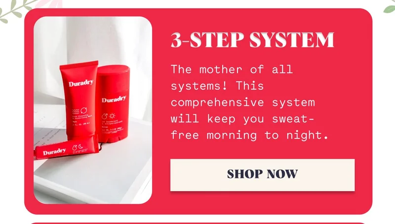 3-Step System The mother of all systems! This comprehensive system will keep you sweat-free morning to night. SHOP NOW