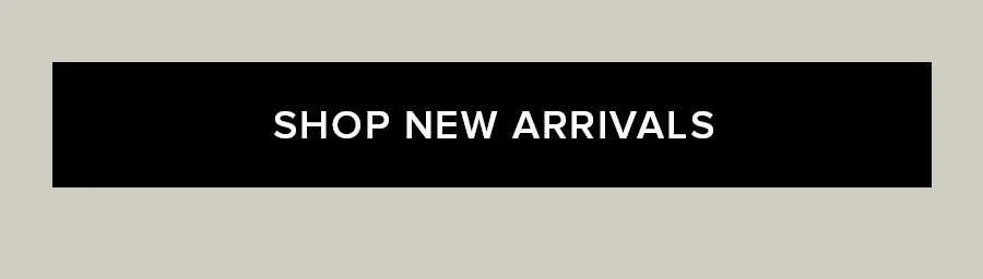 SHOP NEW ARRIVALS