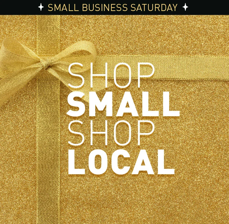 Small Business Saturday. SHOP SMALL SHOP LOCAL