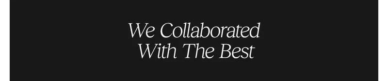 We Collaborated With The Best