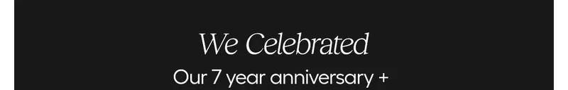 We Celebrated Our 7 year anniversary +