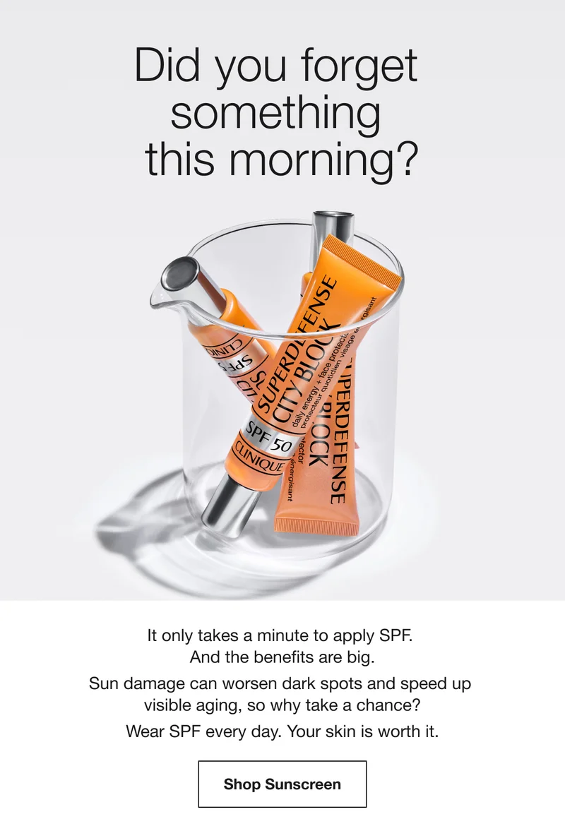 Did you forget something this morning? | It only takes a minute to apply SPF. | And the benefits are big. | Sun damage can worsen dark spots and speed up visible aging, so why take a chance? Wear SPF every day. Your skin is worth it. | Shop Sunscreen