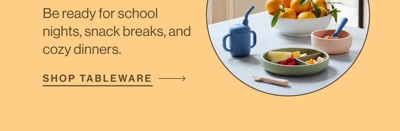Be ready for school nights, snack breaks, and cozy dinners. Shop Tableware