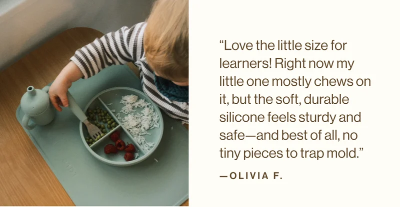 “Love the little size for learners! Right now my little one mostly chews on it, but the soft, durable silicone feels sturdy and safe—and best of all, no tiny pieces to trap mold.”