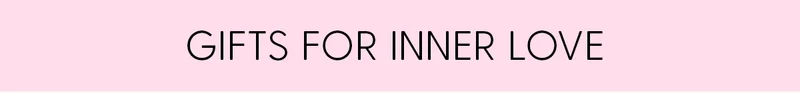 Gifts For Inner Love