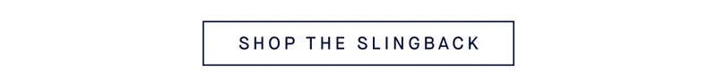 SHOP THE SLINGBACK SHOP THE SLINGBACK