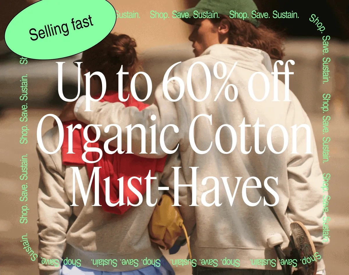 Up To 60% Off Organic Cotton Must-Haves | Selling Fast