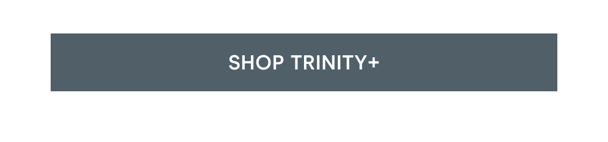 Click here to shop TRINITY+!