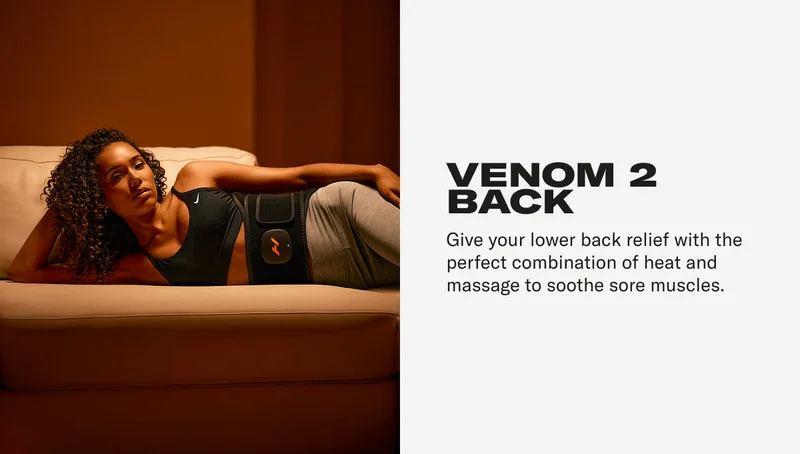 VENOM 2 BACK Give your lower back relief with the perfect combination of heat and massage to soothe sore muscles.