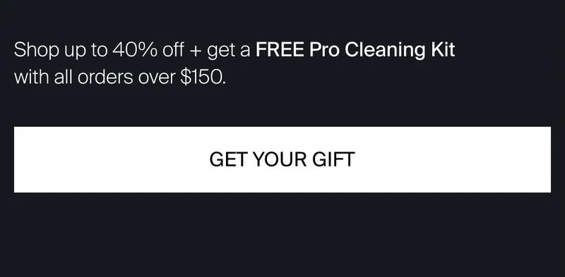 Shop up to 40% off + get a FREE Pro Cleaning Kit with all orders over $150.