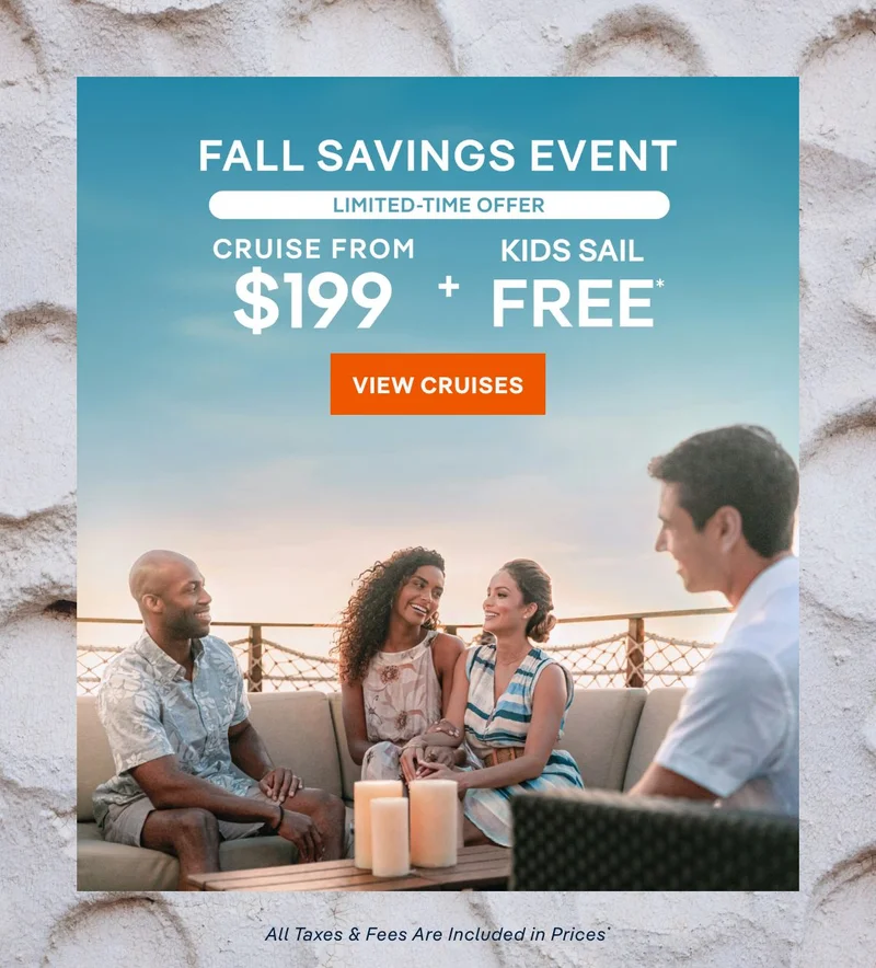 Fall Savings Event – Start Planning Your 2026 Cruise Holiday – Click to View Cruises & Book Now – All Taxes & Fees Are Included in Prices*