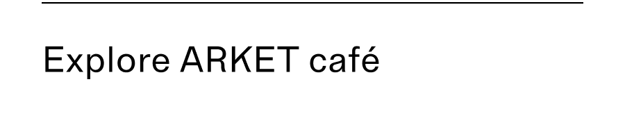 Explore arket cafe divider image