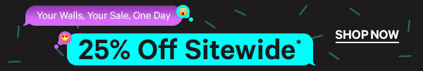 You Walls, Your Sale, One Day - 25% Off Sitewide*