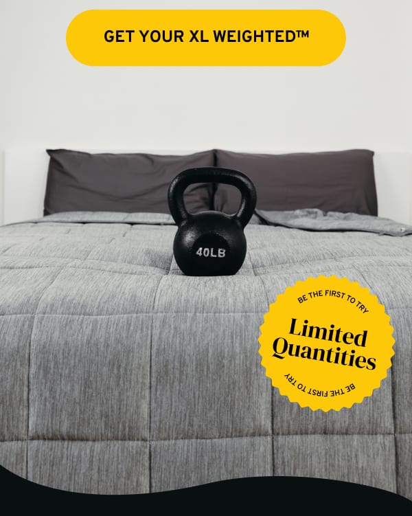 Get your XL Weighted