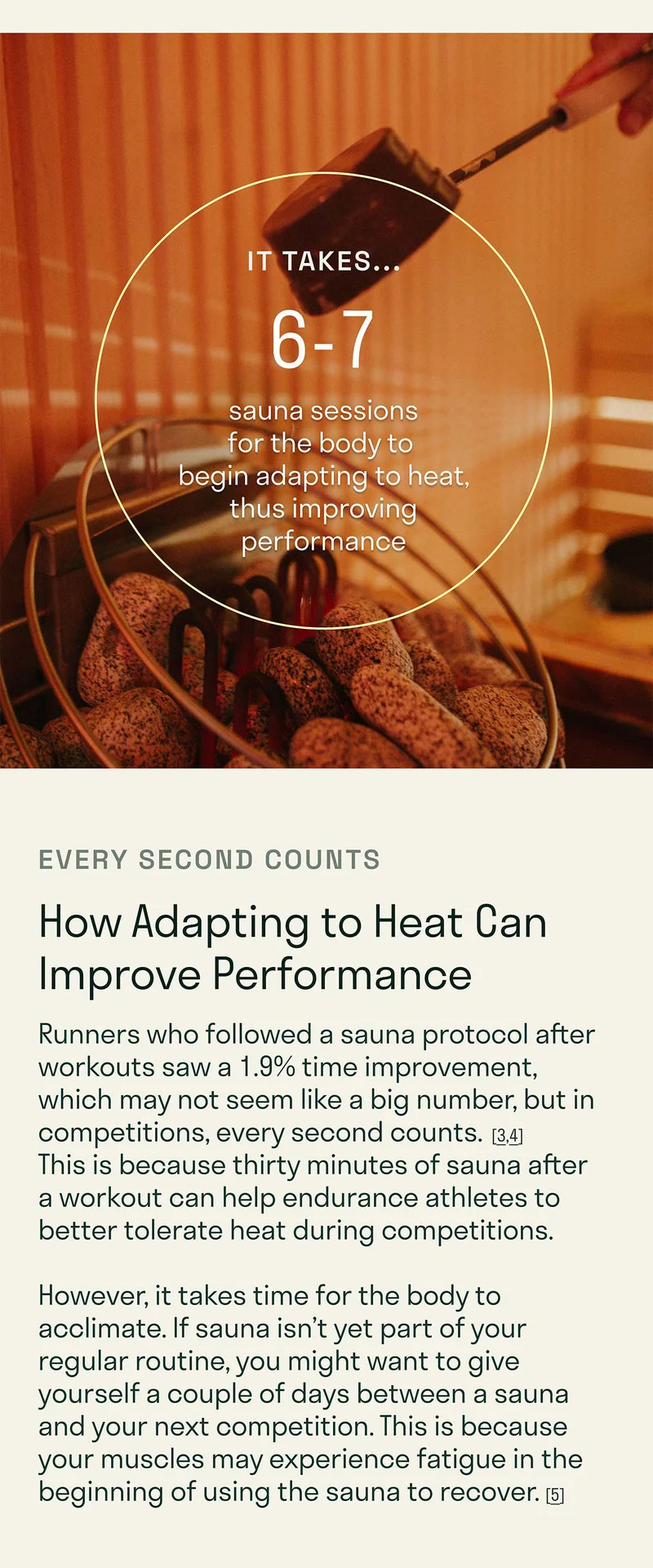 It takes 6-7 sauna sessions for the body to begin adapting to heat, thus improving performance.
