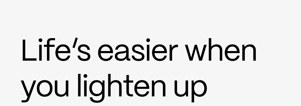 Life's easier when you lighten up
