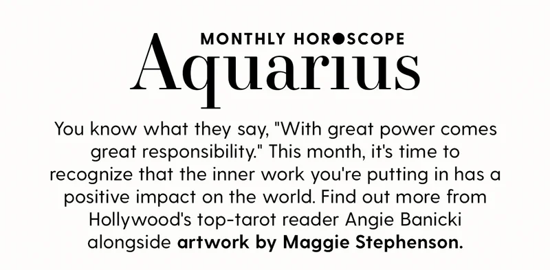 You know what they say, 'With great power comes great responsibility.' This month, it's time to recognize that the inner work you're putting in has a positive impact on the world. Find out more from Hollywood's top-tarot reader Angie Banicki alongside artwork by Maggie Stephenson.