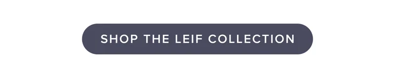 Shop the Leif Collection.