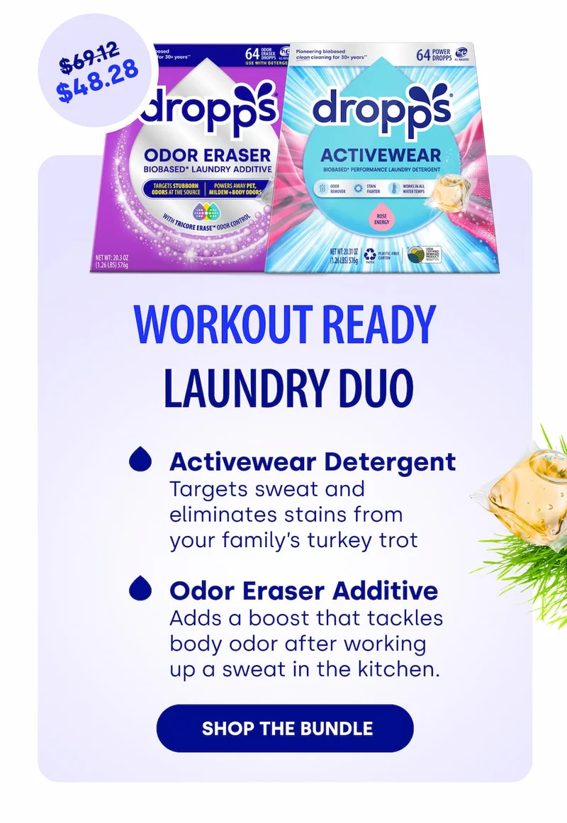 $69.12 $48.28 WORKOUT READY  LAUNDRY DUo Activewear Detergent Targets sweat and eliminates stains from  your family’s turkey trot&nbsp; Odor Eraser Additive Adds a boost that tackles body odor after working up a sweat in the kitchen.  [SHOP THE BUNDLE]