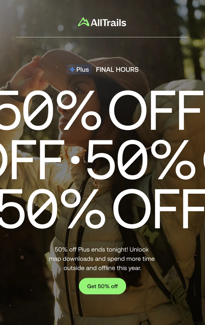 Final hours for less screen time and more green time. Explore offline all year with 50% off Plus.
