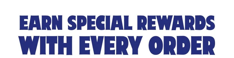 Earn special rewards with every order