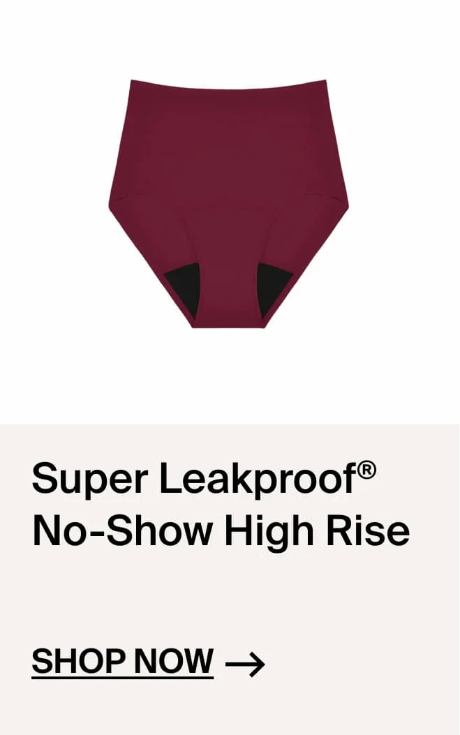 Super LEakproof No-Show High Rise. SHop Now