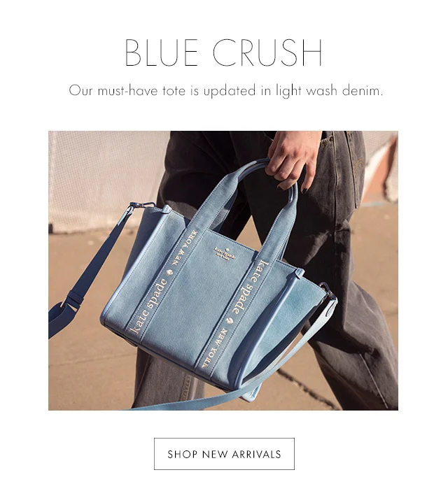BLUE CRUSH Our must-have tote is updated in light wash denim. SHOP NEW ARRIVALS